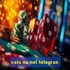 caiu na net telegran